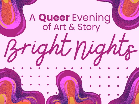 Graphic for Bright Nights: queer art & story event