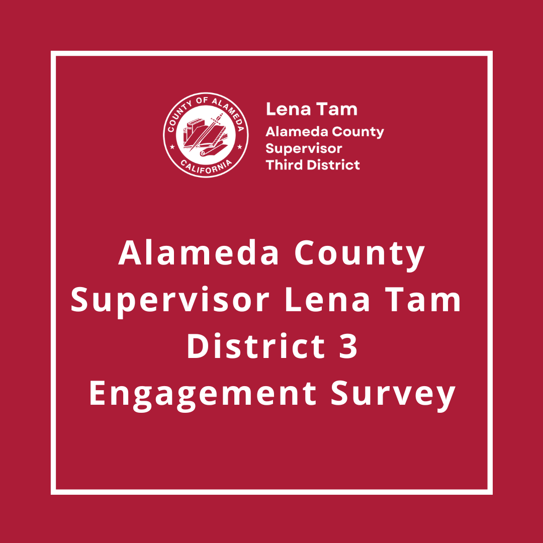 Alameda County Supervisor Lena Tam  District 3 Engagement Survey