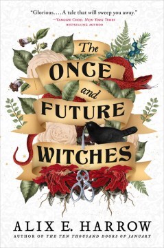 The once and future witches / Alix E. Harrow.