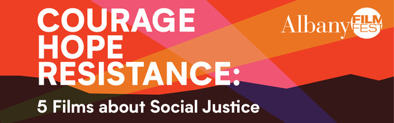 Albany FilmFest Banner - Courage, Hope, Resistance - 5 Films about Social Justice