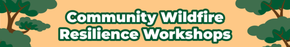 Community Wildfire Resilience Workshop banner