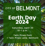 City of Belmont Earth Day 2024 Saturday, April 20 10-1 p.m., Twin Pines Park 1 Twin Pines Lane, Belmont