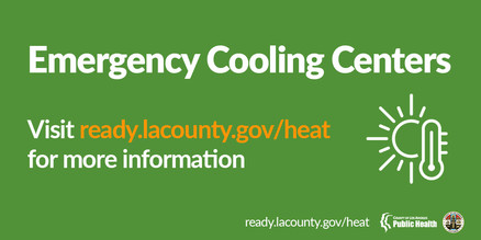 Emergency Cooling Centers Visit ready.lacounty.gov/heat for more information