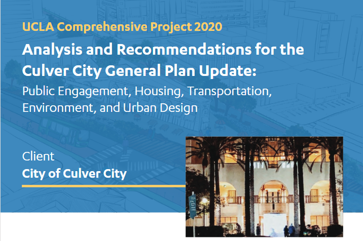 -	UCLA Comprehensive Project 2020. Analysis and Recommendations for the Culver City General Plan Update. Client: City of Culver City.