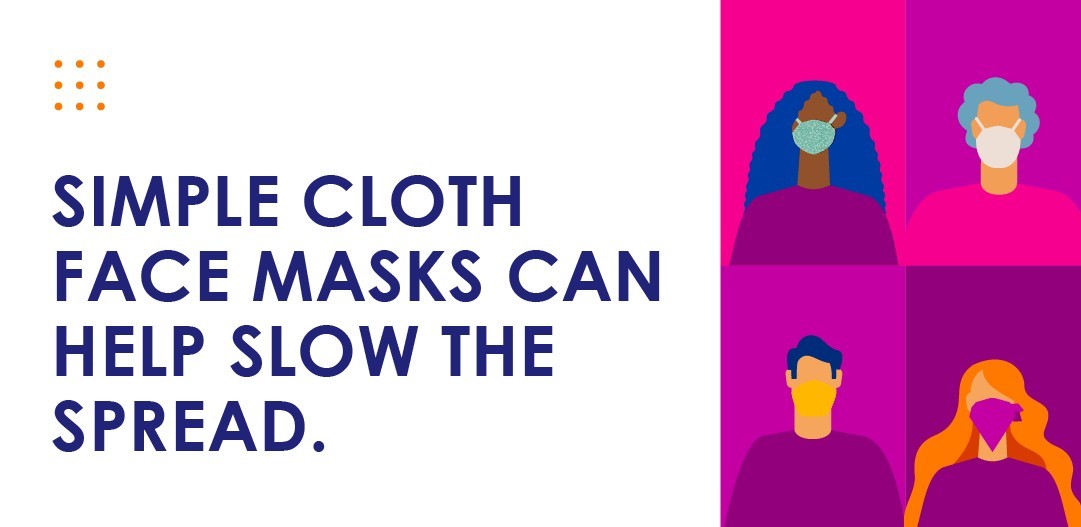 Simple cloth masks help slow the spread.