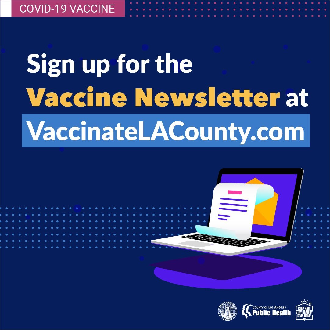 COVID-19 Vaccine: Sign up for the Vaccine Newsletter at VaccinateLACounty.com. Los Angeles County Department of Public Health