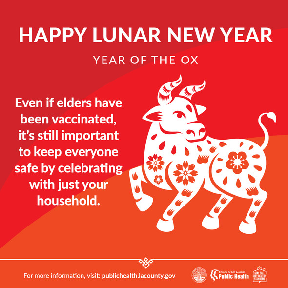 Happy Lunar New Year: Year of the Ox Even if elders have been vaccinated, it's still important to celebrate with just your household.