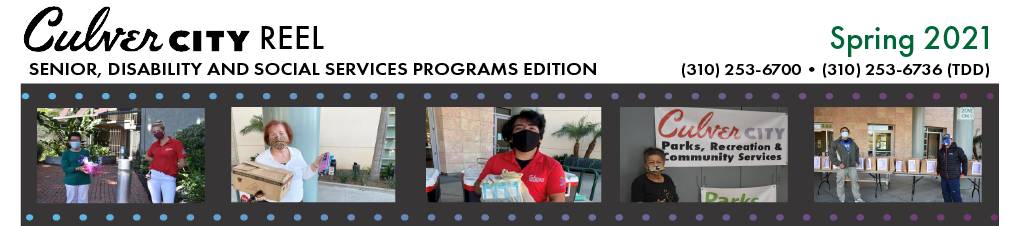 Culver City Reel Spring 2021 Senior, Disability and Social Services Programs Edition (310) 253-6700 or (310) 253-6736 (TDD)