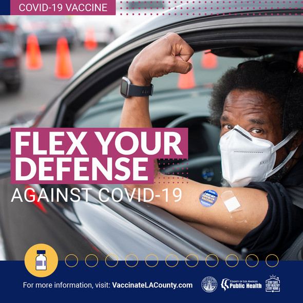 COVID-19 Flex Your Defense Against COVID-19. For more information, visit VaccinateLACounty.com; man flexing arm showing that he got vaccinated.