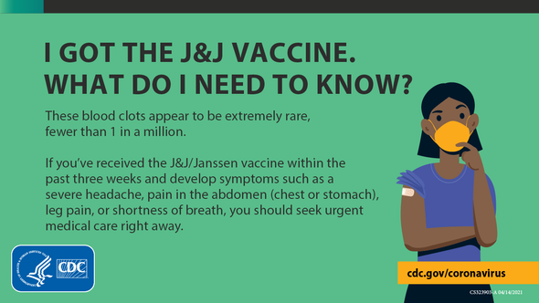 Received the J&J Vaccine within 3 weeks? Blood clots extremely rare. If you experience symptoms noted above, seek medical care right away.