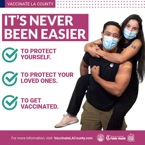 It's never been easier to protect yourself, to protect your loved ones, to get vaccinated. VaccinateLACounty.com (Two people showing their arms.)