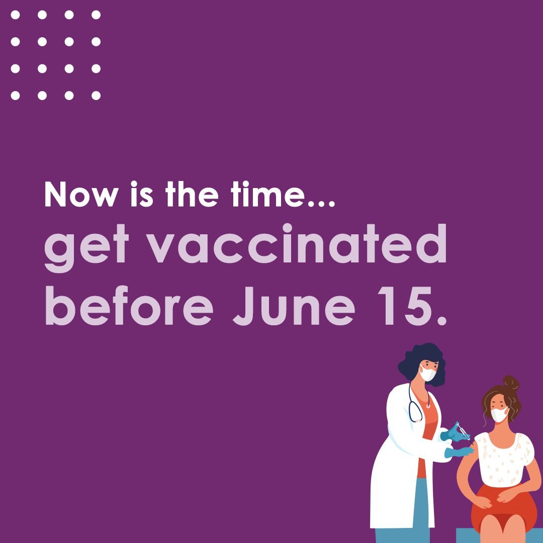 Now is the time... get vaccinated before June 15.