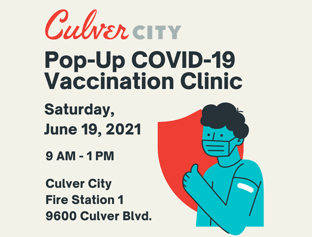 Culver City Pop-up COVID-19 Vaccination Clinic Saturday, June 19, 2021 9 AM - 1 PM at Culver City Fire Station 1 9600 Culver Blvd.