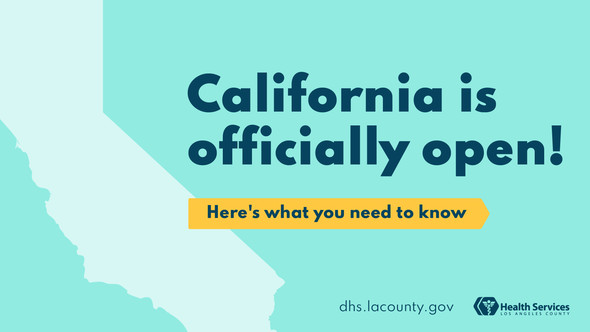 California is officially open! Here's what you need to know. dhs.lacounty.gov