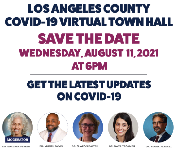 LA County COVID-19 Virtual Town Hall 8/11/2021 at 6 PM Dr. Ferrer, Dr. Davis, Dr. Balter, Dr. Yeganeh, Dr. Alvarez