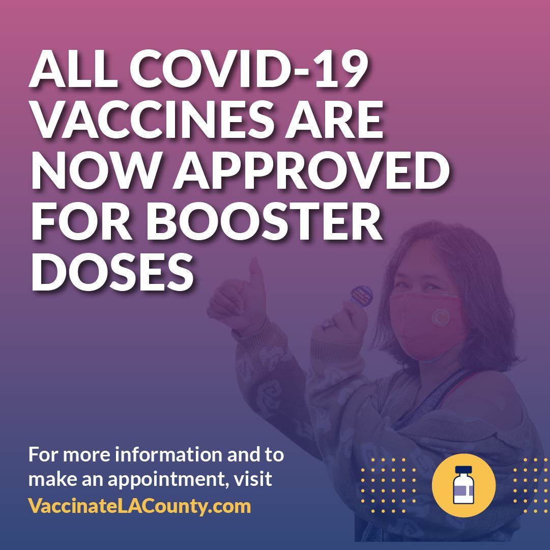 All COVID-19 vaccines are now approved for booster doses. For more info, visit VaccinateLACounty.com