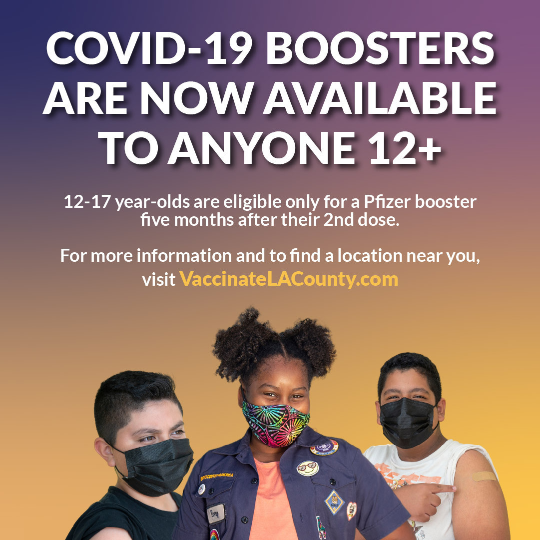 COVID-19 boosters now available to anyone 12+. 12-17 year-olds are eligible for a Pfizer booster 5 months after their 2nd dose. VaccinateLACounty.com