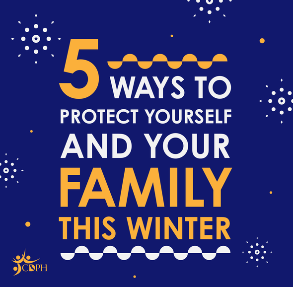 5 ways to protect yourself and your family this winter. CDPH