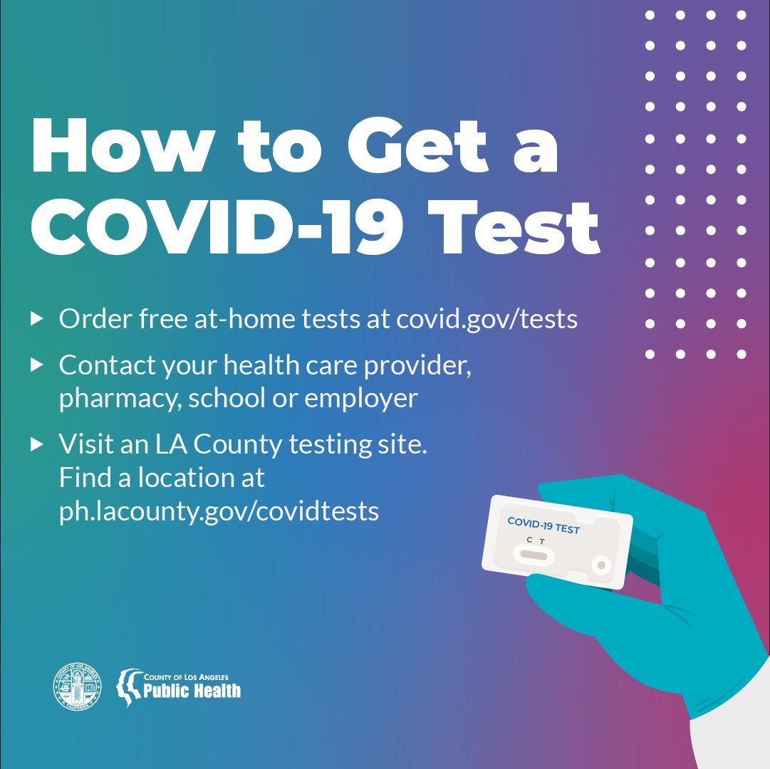 How to get a COVID-19 test. Order at covid.gov/tests. Contact your health care provider. Visit an LA County testing site ph.lacounty.gov/covidtests