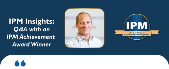 IPM Insights: Q&A with an IPM Achievement Award Winner. IPM: The foundation of sustainable pest management. Dr. Andrew Sutherland.