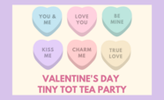 Cartoon Conversation Hearts and the words "Valentine's Day Tiny Tot Tea Party"