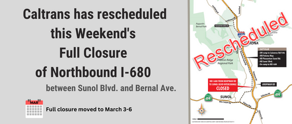 Map of Interstate 680. In text: Caltrans rescheduled this weekend's full closure of Northbound I-680 btwn Sunol Blvd. and Bernal Ave to March 3-6