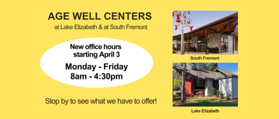 Age Well Centers at Lake Elizabeth and at South Fremont. In text: New office hours starting 4/4, Mon-Fri, 8AM-4:30PM
