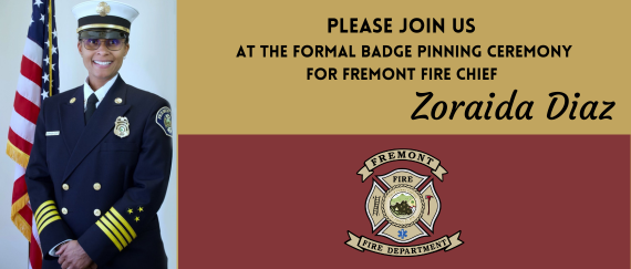 Fire Chief Zoraida Diaz in uniform next to flag. In text: Please join us  at the Formal Badge Pinning Ceremony for Fremont Fire Chief Zoraida Diaz