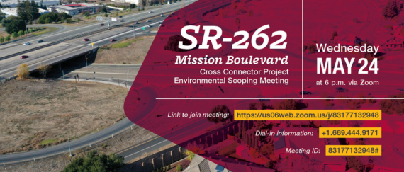 State Route-262 Mission Boulevard Cross Connecter Project Environmental Scoping Meeting on May 24 at 6PM via Zoom