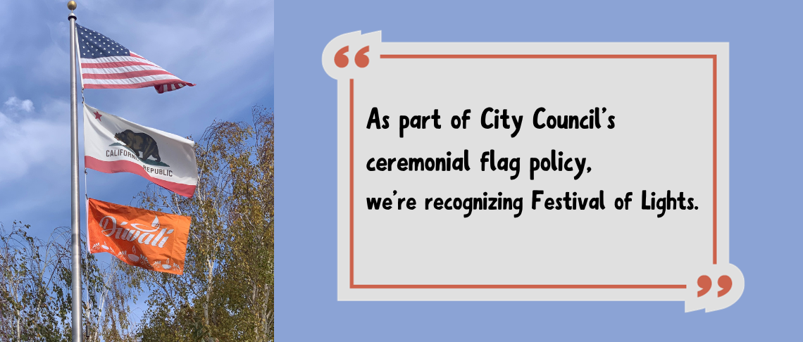 3 flags (U.S., State of CA, Diwali). Text: As part of Fremont City Council’s ceremonial flag policy, we’re recognizing Festival of Lights
