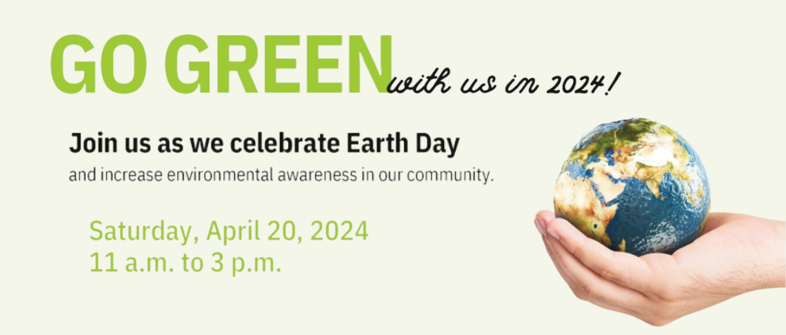 hand holding earth. In text: Go Green with us in 2024! Join us as we celebrate Earth Day on Saturday, April 20, 11am-3pm.