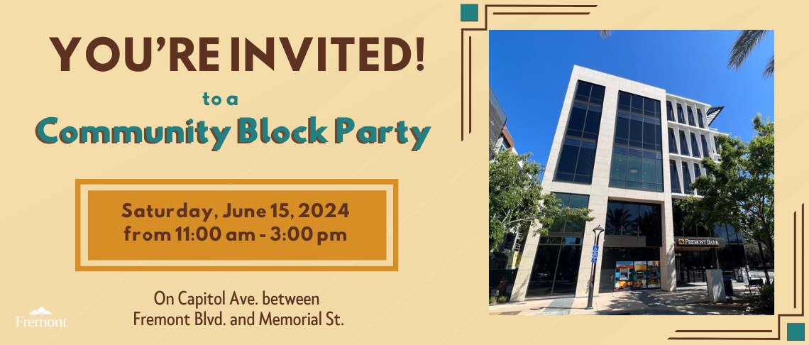 You're invited to a community block party hosted by Fremont Bank on June 15 from 11am-3pm on Capitol Ave. between Fremont Blvd. and Memorial St. 