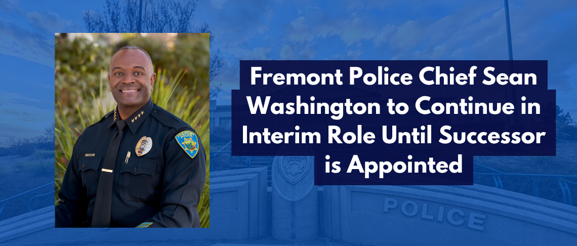 Fremont Police Chief Sean Washington to Continue in Interim Role Until Successor is Appointed