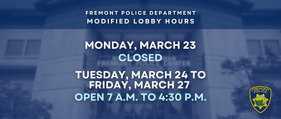 Fremont Police Center with text: Monday, March 23 Closed. Monday 24 to March 27 open 7 am to 4:30pm