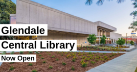Exterior photo of Glendale Central Library;Text: "Glendale Central Library Now Open" 