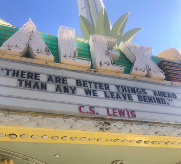 The Alex Marquee: "There are better things ahead than any we leave behind" C.S. Lewis