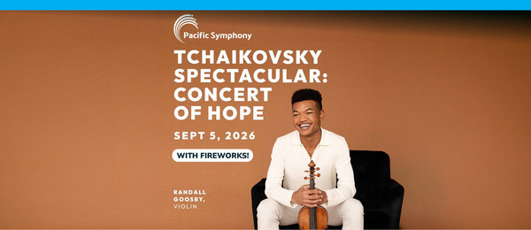 Pacific Symphony’s SummerFest Presents Tchaikovsky Spectacular: Concert of Hope