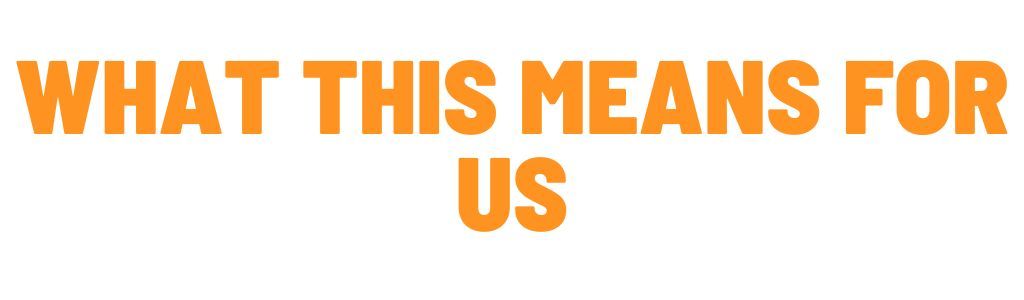 what this means for us