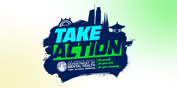 LA County Department of Mental Health - Take Action Campaign