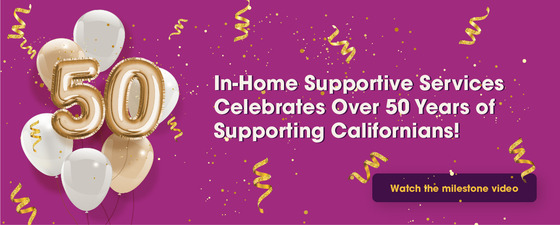 CELEBRATING 50 YEARS OF IN-HOME SUPPORTIVE SERVICES 