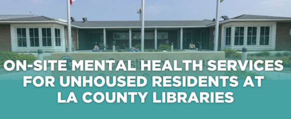 On-Site Mental Health Services for Unhoused Residents at LA County Libraries