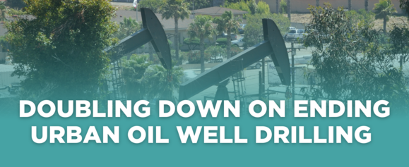 Doubling Down on Ending Urban Oil Well Drilling 
