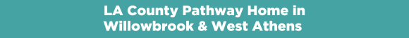 LA County Pathway Home in Willowbrook & West Athens 