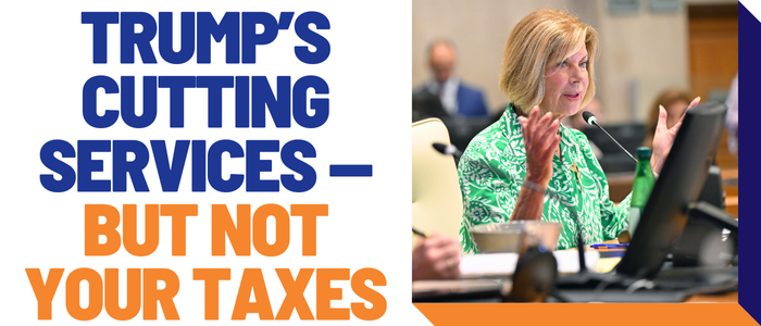 Trump's cutting services—but not your taxes