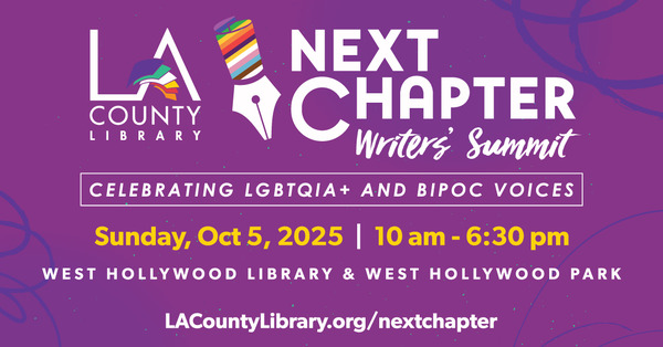 LA County Library Next Chapter Writers' Summit Celebrating LGBTQIA+ and BIOPIC Voices Sunday, October 5, 2025 