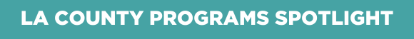 LA County Programs Spotlight