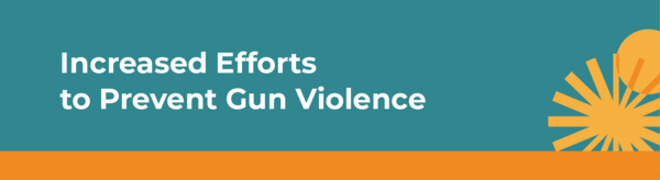 Increased Efforts to Prevent Gun Violence