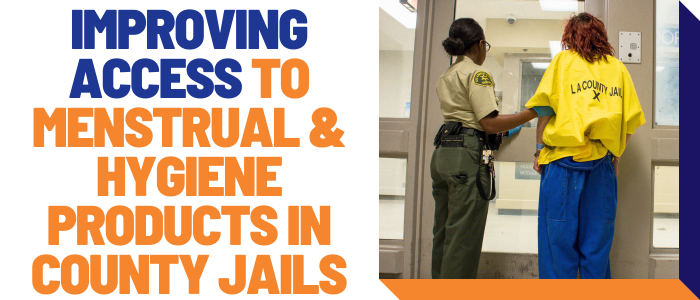 Improving access to menstrual & hygiene products in county jails