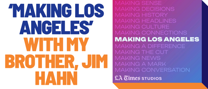 'Making Los Angeles' with my brother, Jim Hahn