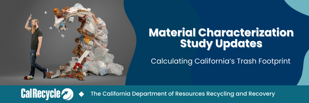 Material Characterization Study Updates - Calculating California's Trash Footprint